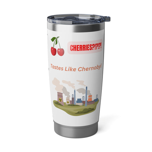 Tastes Like Chernobyl - Vagabond 20oz Tumbler