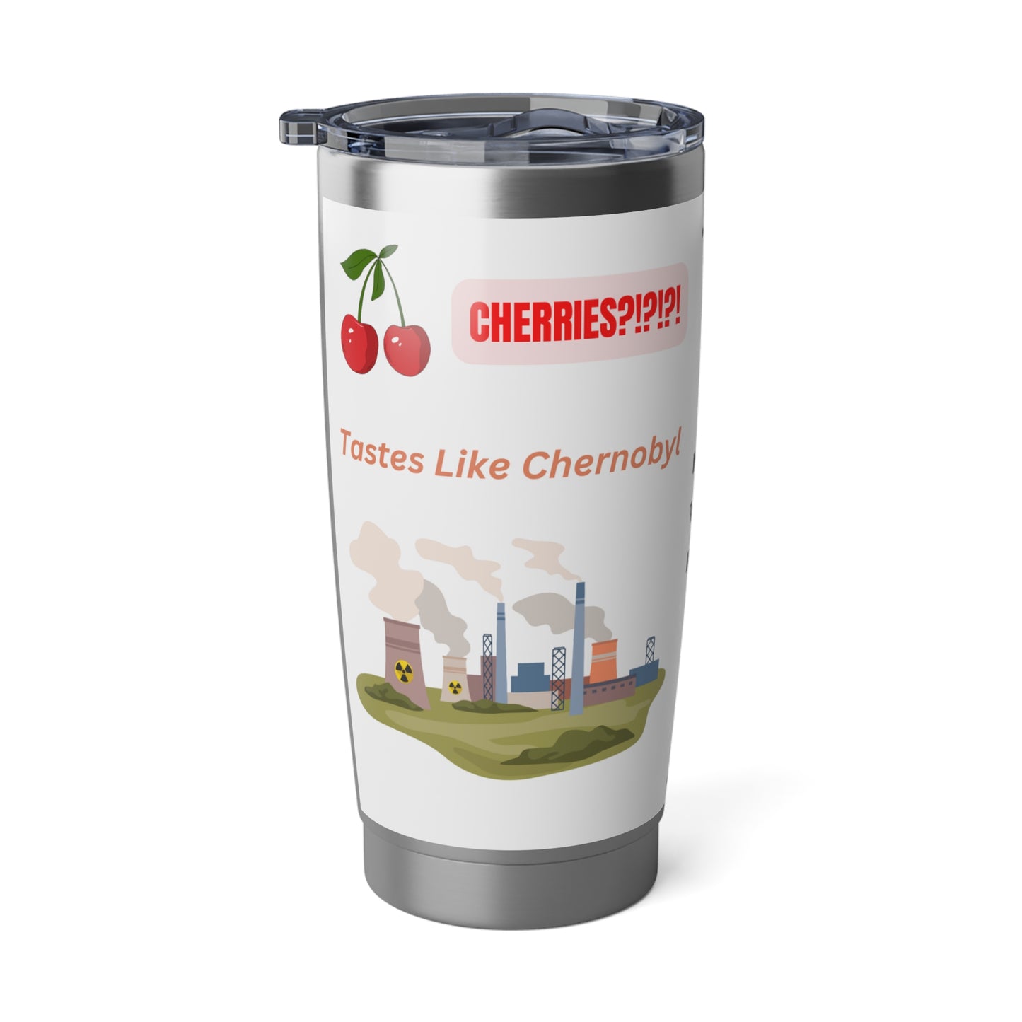 Tastes Like Chernobyl - Vagabond 20oz Tumbler