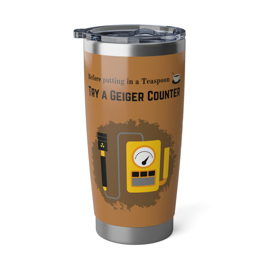A Geiger Counter - Vagabond 20oz Tumbler