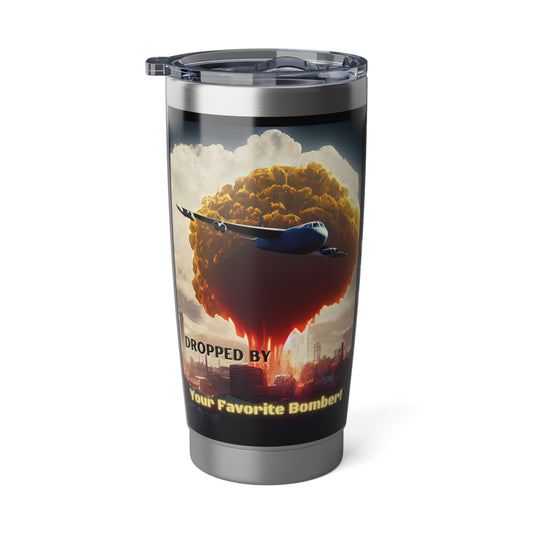 Your Favorite Bomber! - Vagabond 20oz Tumbler